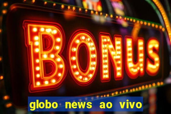 globo news ao vivo mega canais